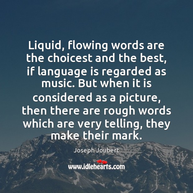 Liquid, flowing words are the choicest and the best, if language is Image