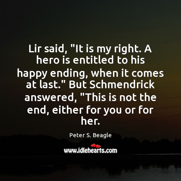 Lir said, “It is my right. A hero is entitled to his Peter S. Beagle Picture Quote