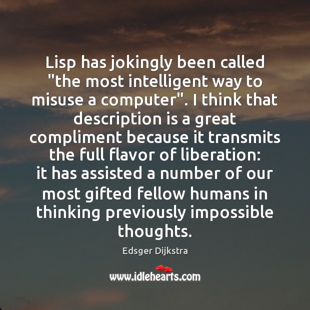 Lisp has jokingly been called “the most intelligent way to misuse a Edsger Dijkstra Picture Quote