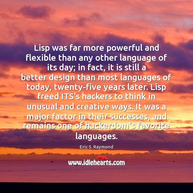 Lisp was far more powerful and flexible than any other language of Eric S. Raymond Picture Quote