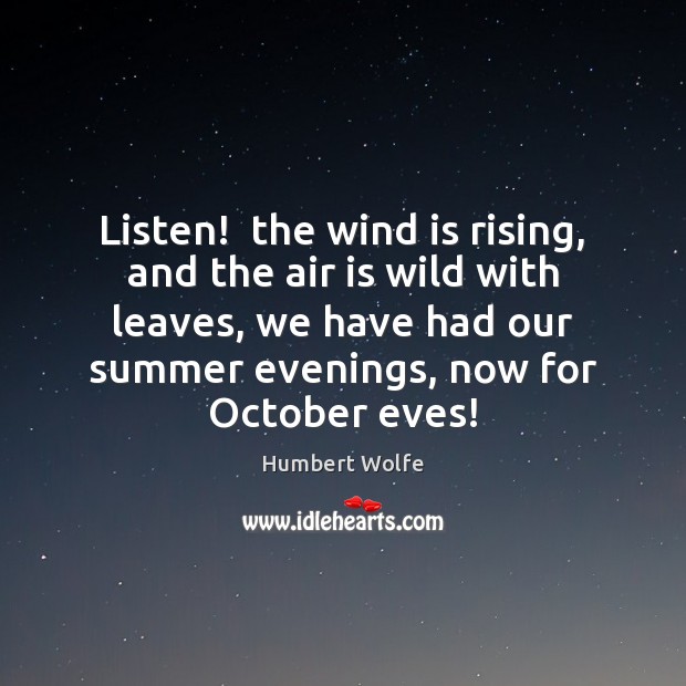 Listen!  the wind is rising, and the air is wild with leaves, Humbert Wolfe Picture Quote