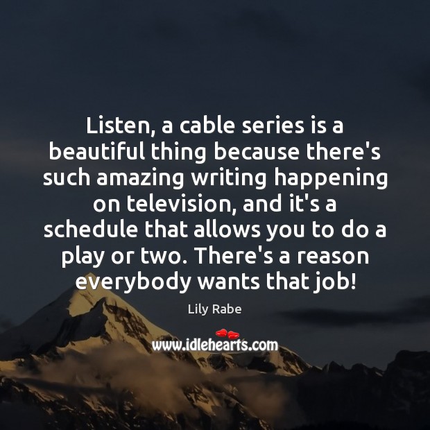 Listen, a cable series is a beautiful thing because there’s such amazing Lily Rabe Picture Quote