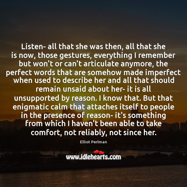Listen- all that she was then, all that she is now, those Elliot Perlman Picture Quote