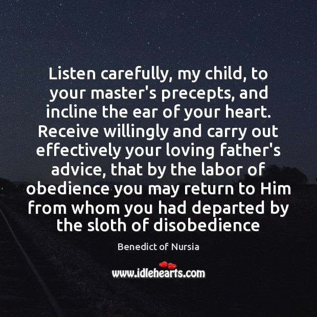 Listen carefully, my child, to your master’s precepts, and incline the ear Image