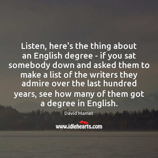 Listen, here’s the thing about an English degree – if you sat David Mamet Picture Quote
