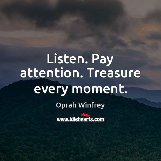 Listen. Pay attention. Treasure every moment. Image