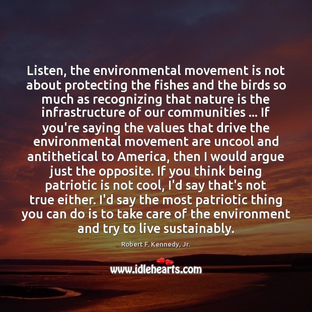 Listen, the environmental movement is not about protecting the fishes and the Robert F. Kennedy, Jr. Picture Quote