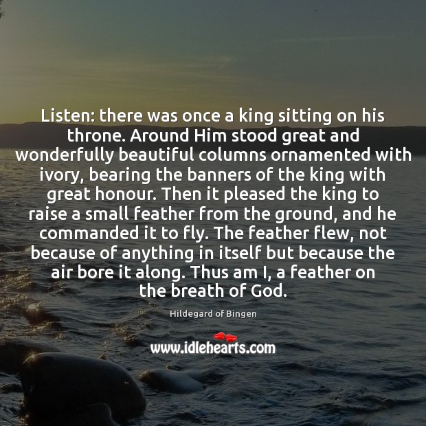 Listen: there was once a king sitting on his throne. Around Him Hildegard of Bingen Picture Quote