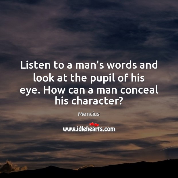 Listen to a man’s words and look at the pupil of his Image