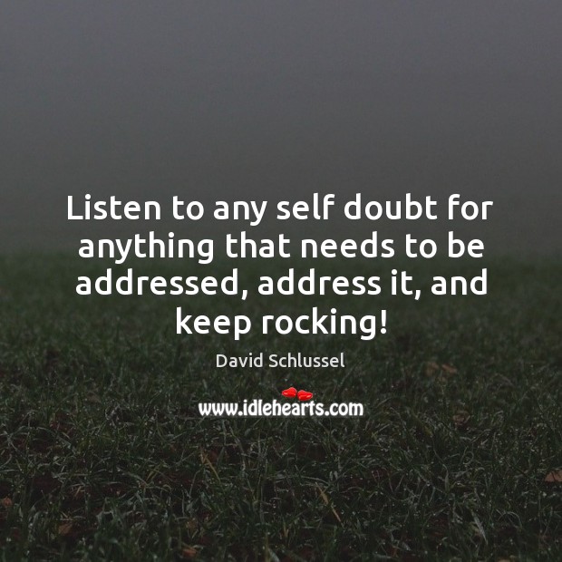 Listen to any self doubt for anything that needs to be addressed, David Schlussel Picture Quote