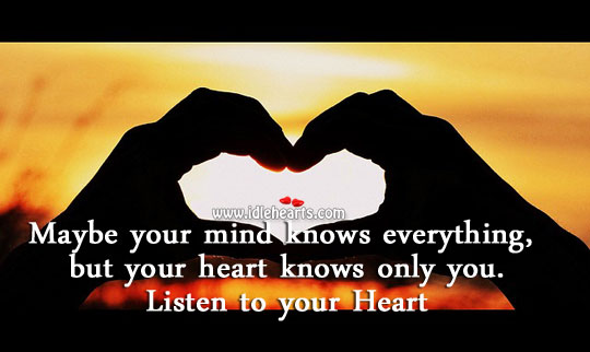 Heart knows only you. Listen to it. Advice Quotes Image