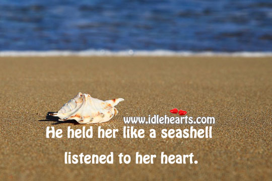 He held her like a seashell & listened to her heart. Image