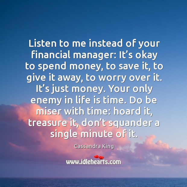 Listen to me instead of your financial manager: It’s okay to Cassandra King Picture Quote