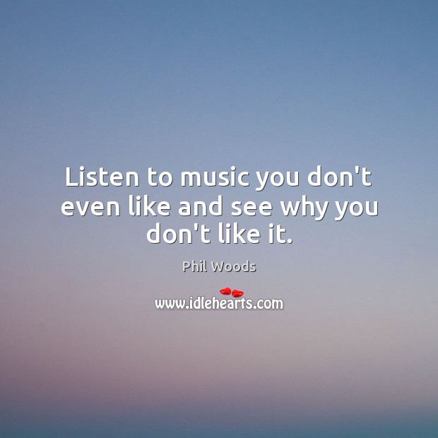 Listen to music you don’t even like and see why you don’t like it. Image