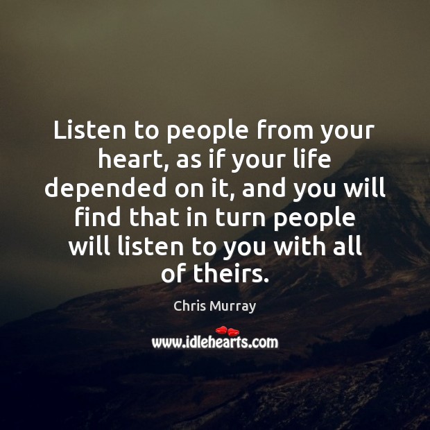 Listen to people from your heart, as if your life depended on Image