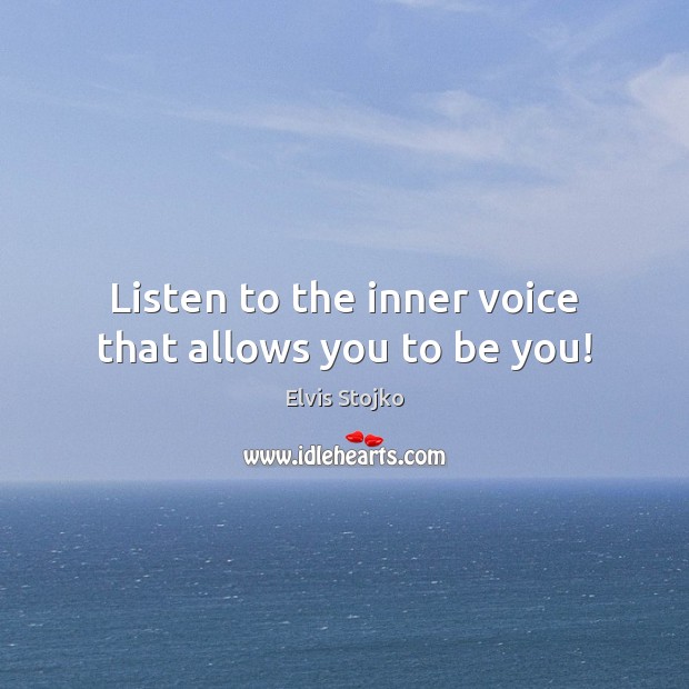 Listen to the inner voice that allows you to be you! Be You Quotes Image