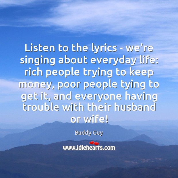 Listen to the lyrics – we’re singing about everyday life: rich people Image