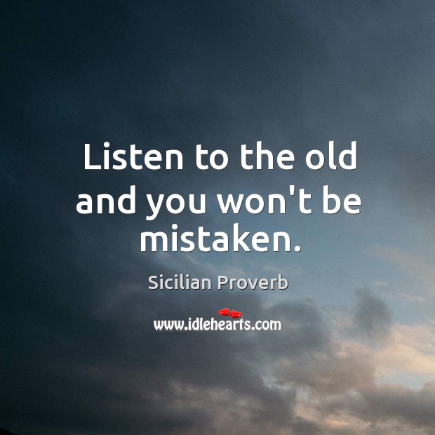 Listen to the old and you won’t be mistaken. Sicilian Proverbs Image