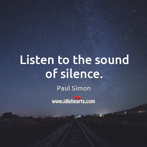 Listen to the sound of silence. Image