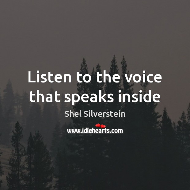 Listen to the voice that speaks inside Shel Silverstein Picture Quote
