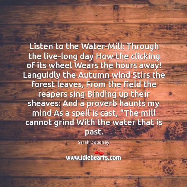 Listen to the Water-Mill: Through the live-long day How the clicking of Sarah Doudney Picture Quote
