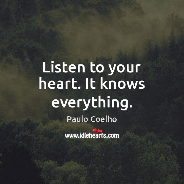 Listen to your heart. It knows everything. Paulo Coelho Picture Quote