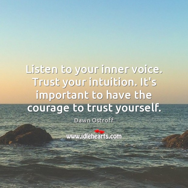 Listen to your inner voice. Trust your intuition. It’s important to have Image