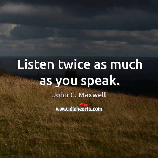 Listen twice as much as you speak. Image