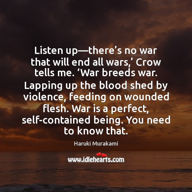 Listen up—there’s no war that will end all wars,’ Crow Haruki Murakami Picture Quote