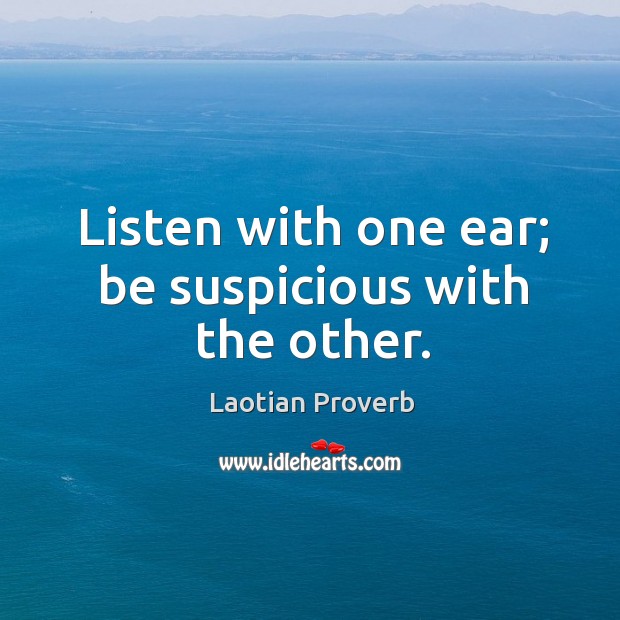 Listen with one ear; be suspicious with the other. Image