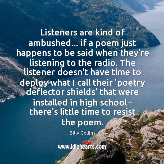 Listeners are kind of ambushed… if a poem just happens to be Billy Collins Picture Quote
