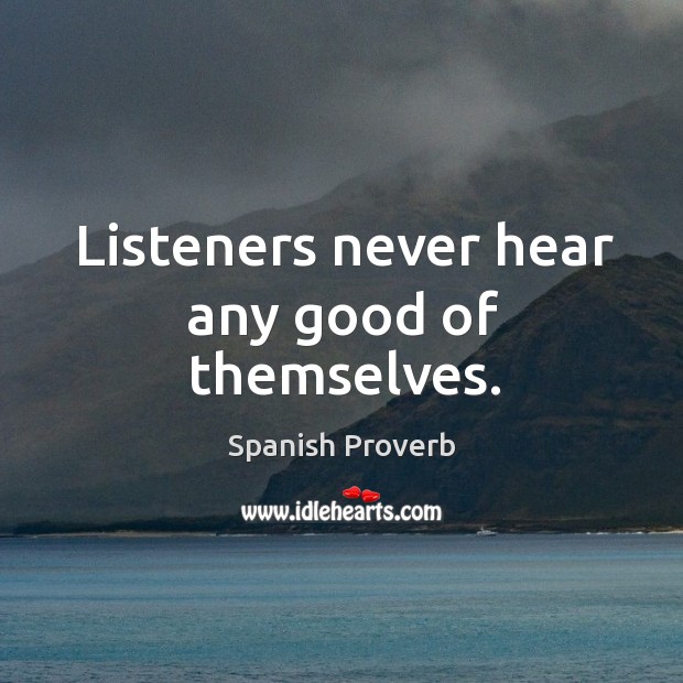 Listeners never hear any good of themselves. Image