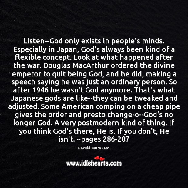 Listen–God only exists in people’s minds. Especially in Japan, God’s always been Haruki Murakami Picture Quote