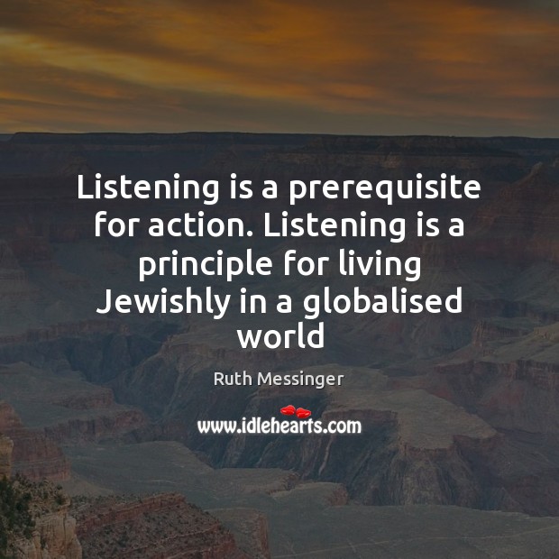Listening is a prerequisite for action. Listening is a principle for living Image