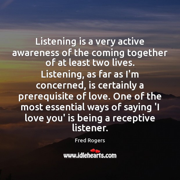 Listening is a very active awareness of the coming together of at Image