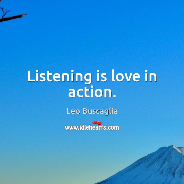 Listening is love in action. Image