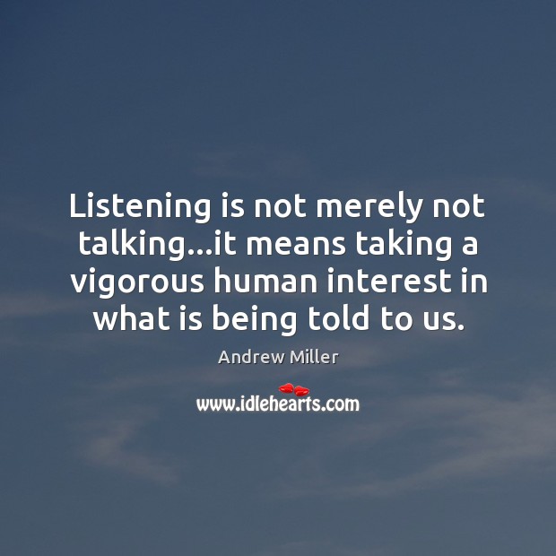 Listening is not merely not talking…it means taking a vigorous human Image