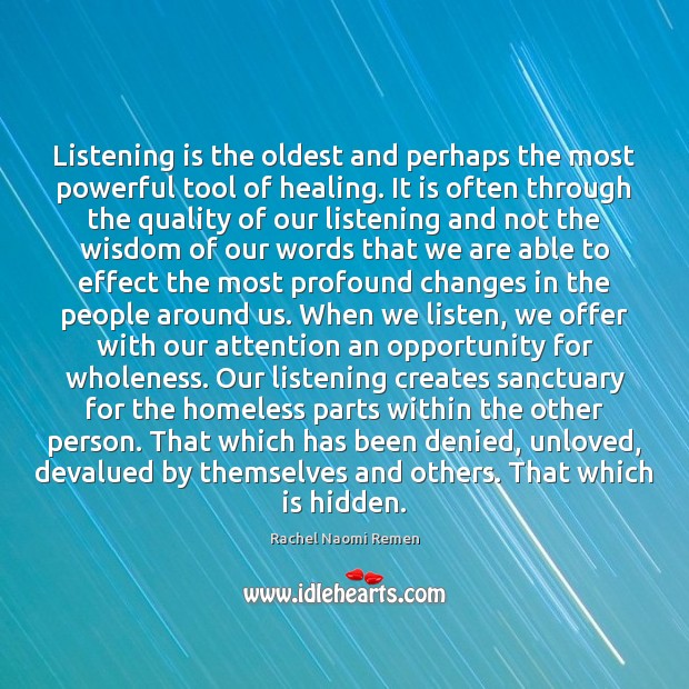 Listening is the oldest and perhaps the most powerful tool of healing. Wisdom Quotes Image