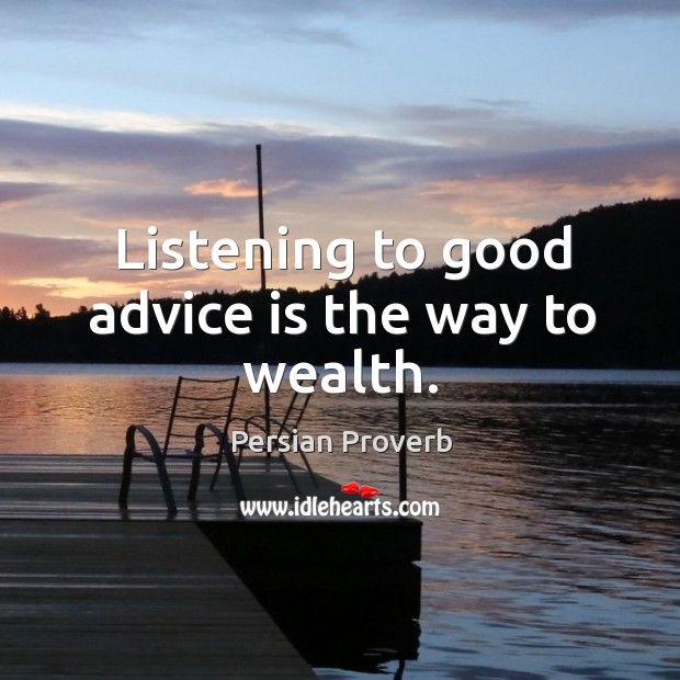 Listening to good advice is the way to wealth. Persian Proverbs Image