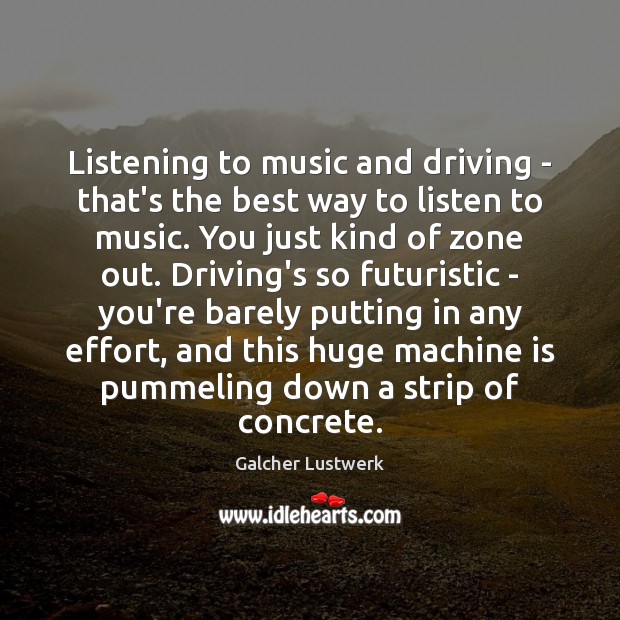 Listening to music and driving – that’s the best way to listen Driving Quotes Image
