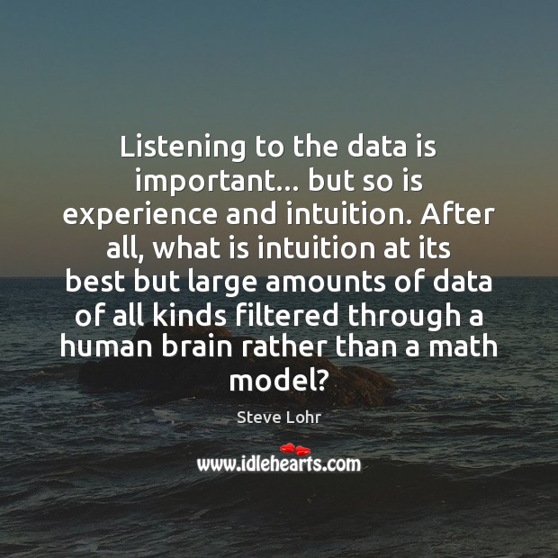 Listening to the data is important… but so is experience and intuition. Data Quotes Image