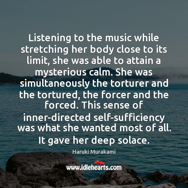 Listening to the music while stretching her body close to its limit, Haruki Murakami Picture Quote