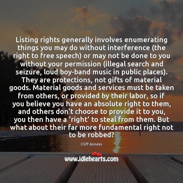 Listing rights generally involves enumerating things you may do without interference (the Cliff Asness Picture Quote