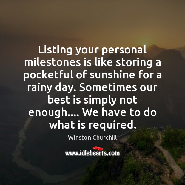 Listing your personal milestones is like storing a pocketful of sunshine for Winston Churchill Picture Quote