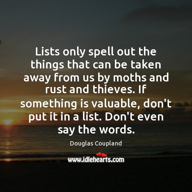 Lists only spell out the things that can be taken away from Douglas Coupland Picture Quote