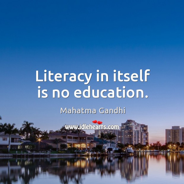 Literacy in itself is no education. Image