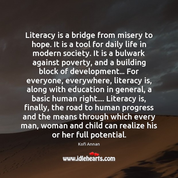 Literacy is a bridge from misery to hope. It is a tool Image