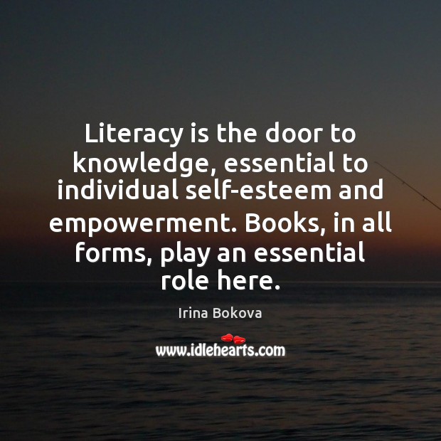 Literacy is the door to knowledge, essential to individual self-esteem and empowerment. Image