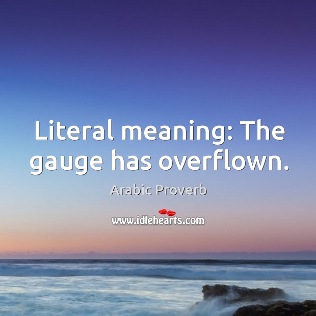 Literal meaning: the gauge has overflown. Arabic Proverbs Image