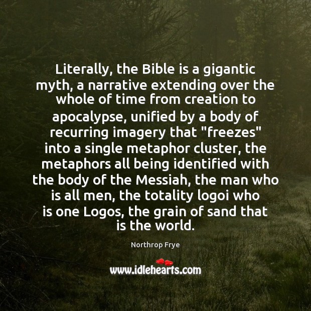 Literally, the Bible is a gigantic myth, a narrative extending over the Northrop Frye Picture Quote